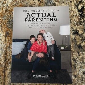 Busy Toddler's Guide to Actual Parenting by Susie Allison